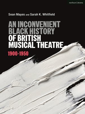 cover image of An Inconvenient Black History of British Musical Theatre